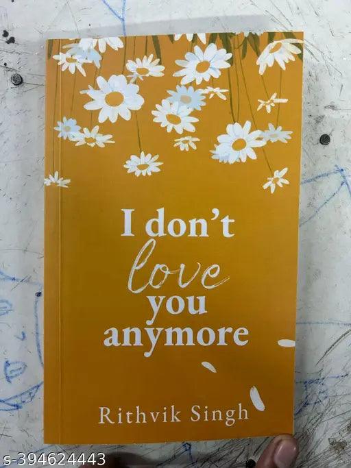 I Don't Love You Anymore (Paperback) by Rithvik Singh - Springkart