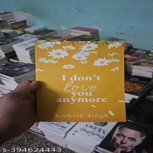 I Don't Love You Anymore (Paperback) by Rithvik Singh